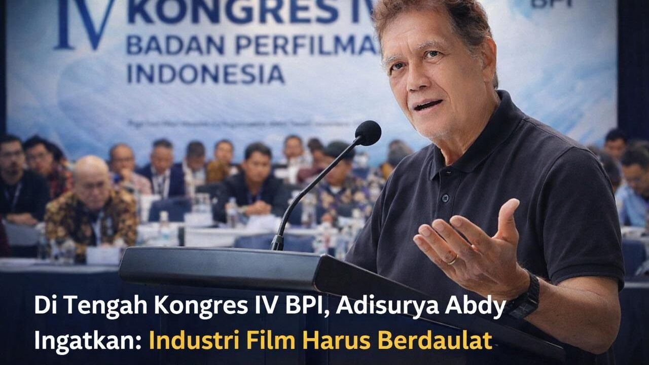 Di Tengah Kongres IV BPI, Adisurya Abdy Ingatkan: Industri Film Harus Berdaulat dan Bermartabat - Budayantara TV